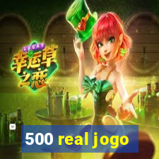 500 real jogo